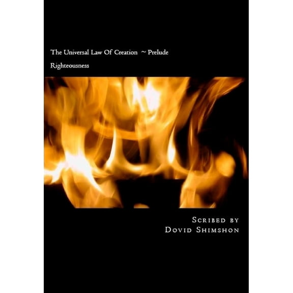 The Universal Law of Creation The Universal Law Of Creation Prelude: Righteousness, Book 0, (Paperback)