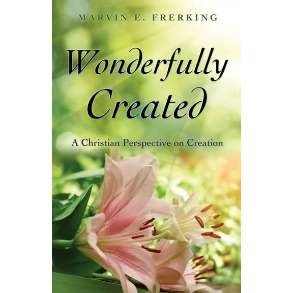 Wonderfully Created: A Christian Perspective on Creation, (Paperback)