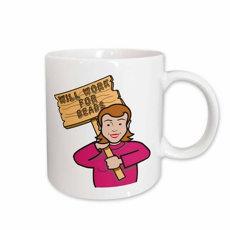 

3dRose Funny Humorous Woman Girl With A Sign Will Work For Beads Ceramic Mug 11-ounce