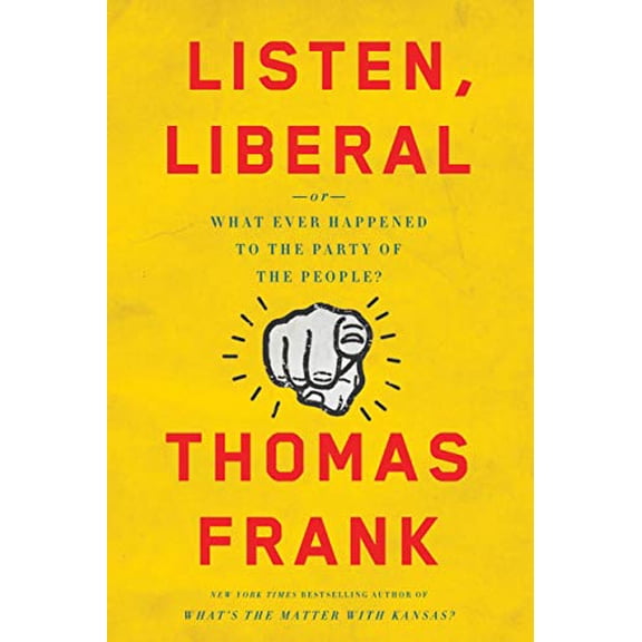 Pre-Owned Listen, Liberal: Or, What Ever Happened to the Party of the People? (Hardcover) 1627795391 9781627795395
