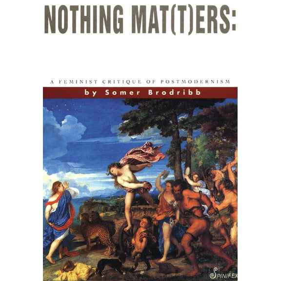 Pre-Owned Nothing Mat(t)Ers: A Feminist Critique of Postmodernism (Paperback) 1875559078 9781875559077