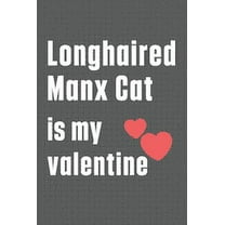 Longhaired Manx Cat is my valentine : For Longhaired Manx Cat Fans (Paperback)