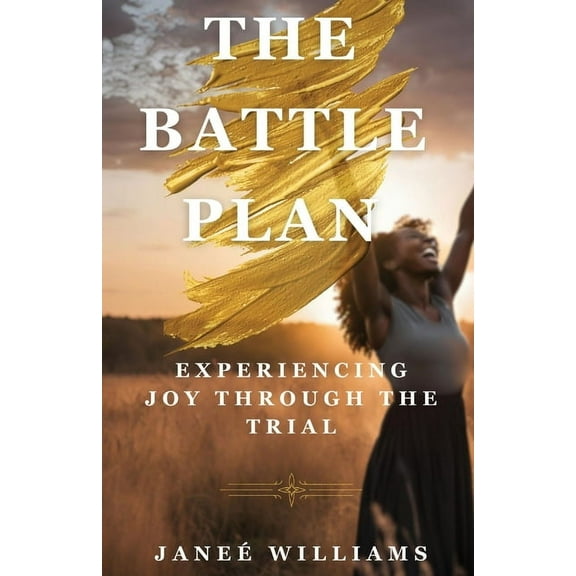 The Battle Plan: Experiencing Joy Through the Trial, (Paperback)