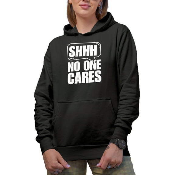 Shhh, No One Cares - Sarcastic Saying, Black Hooded Sweatshirt or Hoodie, Small