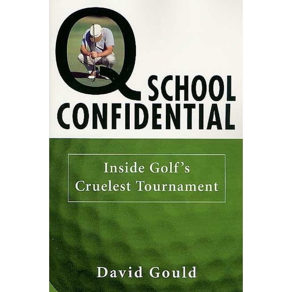Q School Confidential: Inside Golf's Cruelest Tournament, (Paperback)
