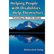 Helping People with Disabilities Help Themselves: Promoting the I CAN Attitude, (Paperback)