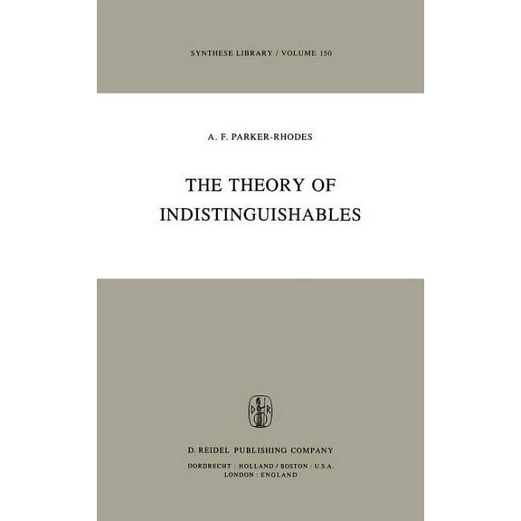 Synthese Library The Theory of Indistinguishables: A Search for Explanatory Principles Below the Level of Physics, Book 150, (Hardcover)