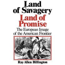 Land of Savagery, Land of Promise: The European Image of the American Frontier, (Paperback)