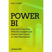 Quick Ctrl Guides: Power BI : Give Life to Your Data With the Complete and Fastest Crash Course on Data Visualization (Series #2) (Paperback)