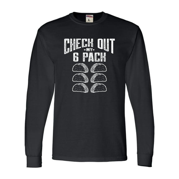 Go All Out Check Out My 6 Pack Tacos Funny  Long Sleeve T-Shirt Mens