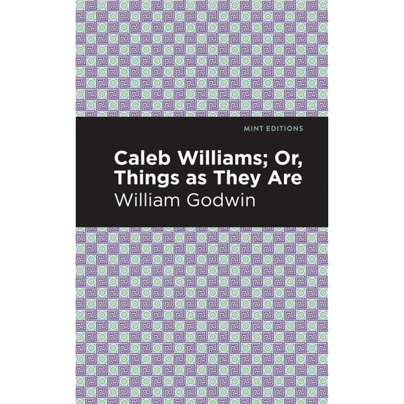 Mint Editions (Political and Social Narr Caleb Williams; Or, Things as They Are, (Paperback)