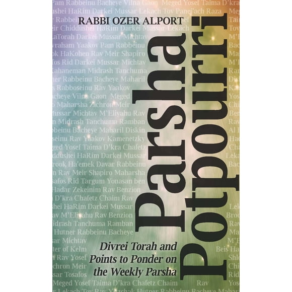 Parsha Potpourri; Divrei Torah and Points to Ponder on the Weekly Parsha