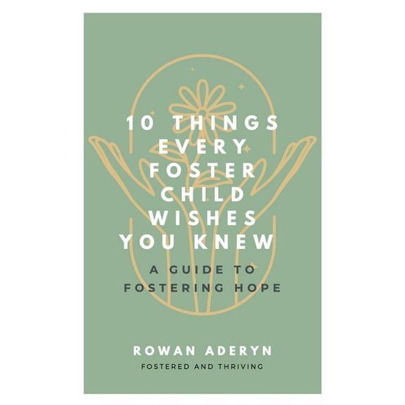 Ten Things Every Foster Child Wishes You Knew: A Guide to Fostering Hope, (Paperback)