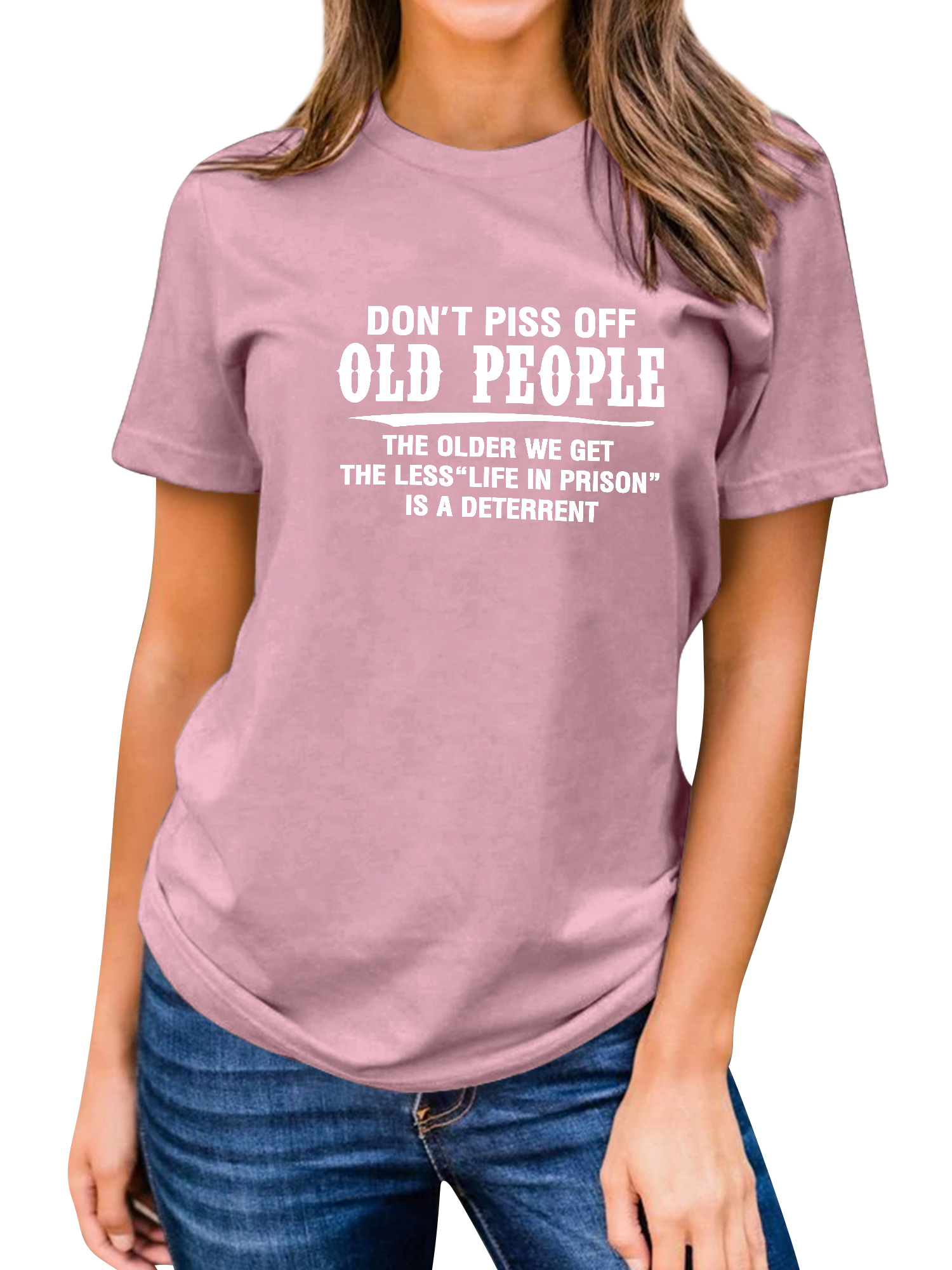Don/'t Piss Off Old People The Older We Get The Less LifeT-Shirt Tops Blouse