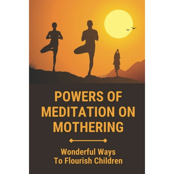 Powers Of Meditation On Mothering: Wonderful Ways To Flourish Children: Peace (Paperback)