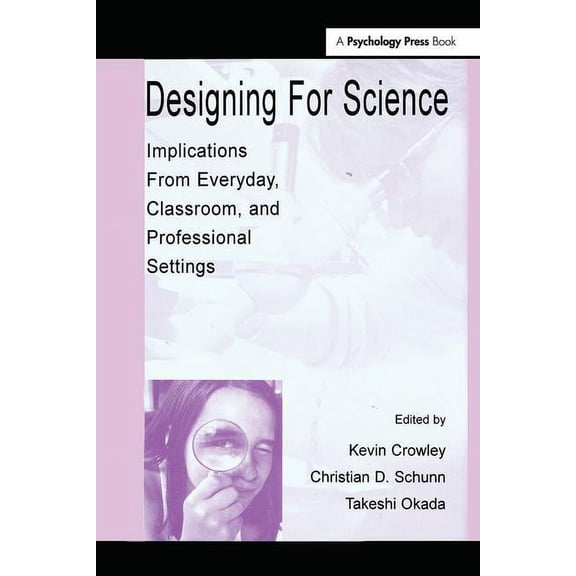 Designing for Science: Implications From Everyday, Classroom, and Professional Settings, (Hardcover)