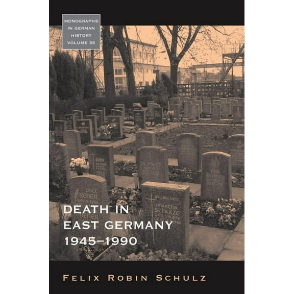 Monographs in German History Death in East Germany, 1945-1990, Book 35, (Hardcover)
