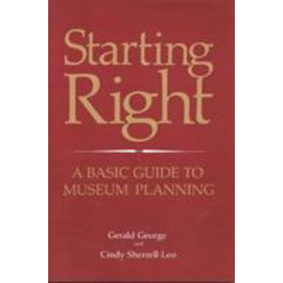Pre-Owned Starting Right: A Basic Guide to Museum Planning (American Association for State and Local History) (Paperback) 0761991484 9780761991489