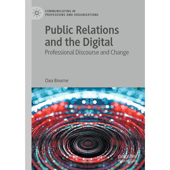 Communicating in Professions and Organiz Public Relations and the Digital: Professional Discourse and Change, (Paperback)
