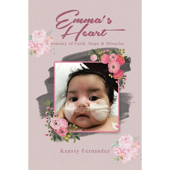 Emma's Heart-A Journey of Faith, Hope and Miracles, (Paperback)