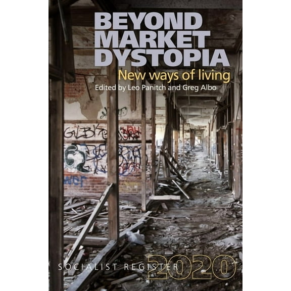 Socialist Register: Beyond Market Dystopia: New Ways of Living: Socialist Register 2020 (Paperback)
