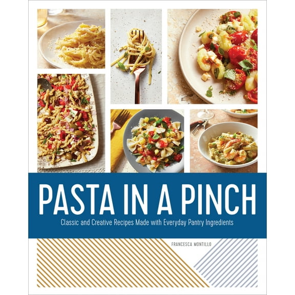 Pasta in a Pinch: Classic and Creative Recipes Made with Everyday Pantry Ingredients, (Paperback)