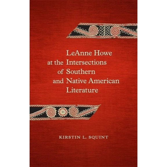 Southern Literary Studies Leanne Howe at the Intersections of Southern and Native American Literature, (Hardcover)