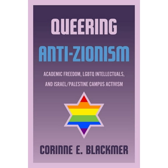 Queering Anti-Zionism: Academic Freedom, LGBTQ Intellectuals, and Israel/Palestine Campus Activism, (Paperback)