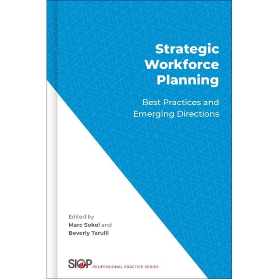 Society for Industrial and Organizationa Strategic Workforce Planning: Best Practices and Emerging Directions, (Hardcover)