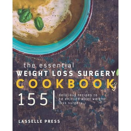 Essential Weight Loss Surgery Cookbook : 155 Delicious Recipes to Be Enjoyed After Weight Loss (Best Diet After Gallbladder Removal Surgery)