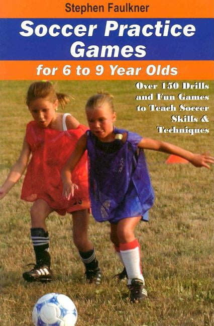 Soccer Practice Games For 6 9 Year Olds Over 150 Drills And Fun Games To Teach Soccer Skills And Techniques Walmart Com