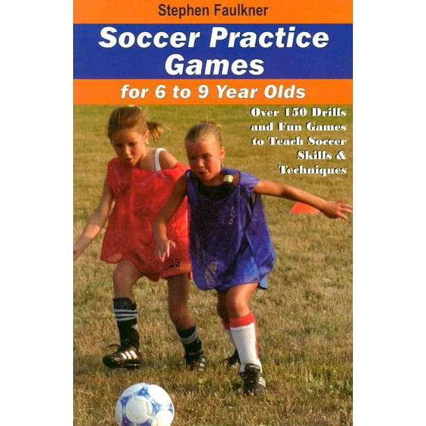 Soccer Practice Games for 69 Year Olds Over 150 Drills and Fun Games