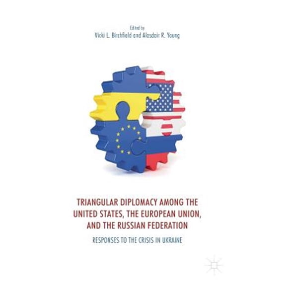 Pre-Owned Triangular Diplomacy Among the United States, the European Union, and the Russian Federation: Responses to the Crisis in, (Hardcover)