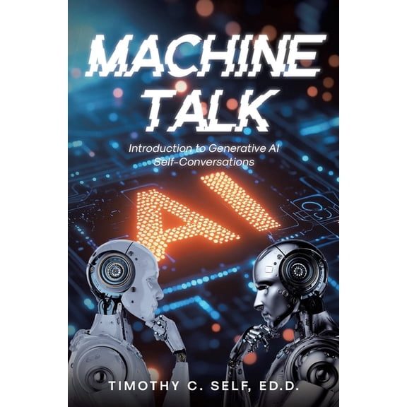 Machine Talk: Introduction to Generative AI Self-Conversations, (Paperback)