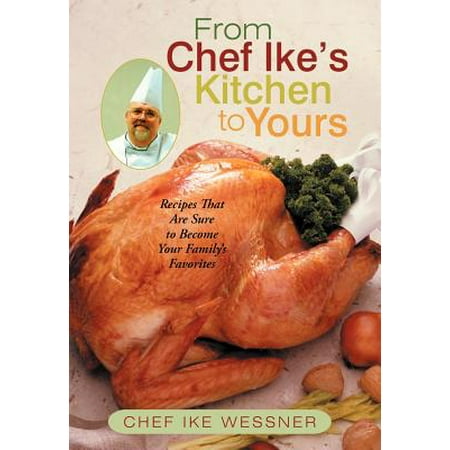 From Chef Ike's Kitchen to Yours : Recipes That Are Sure to Become Your Family's (Best Way To Become A Chef)