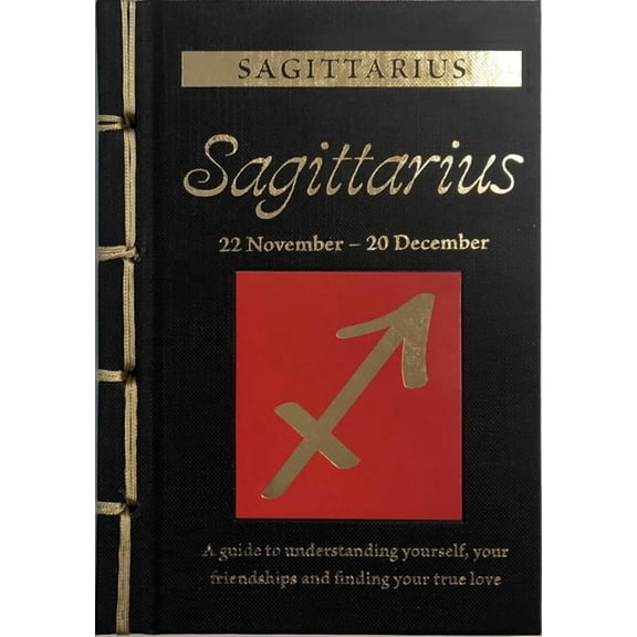 Chinese Bound Zodiac Sagittarius: A Guide to Understanding Yourself, Your Friendships and Finding Your True Love, (Hardcover)