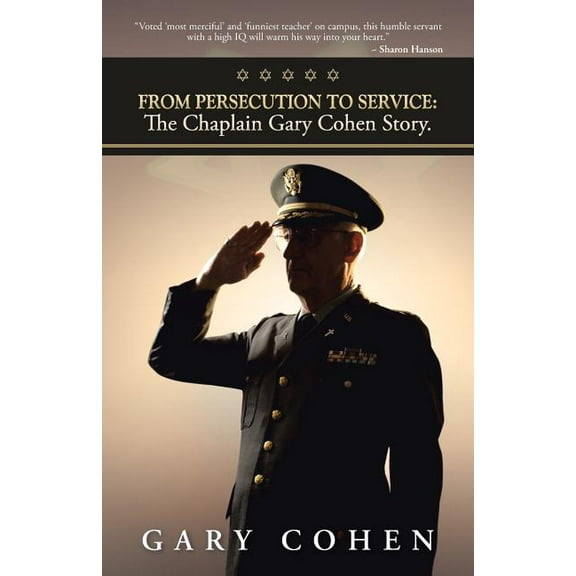 From Persecution to Service : The Chaplain Gary Cohen Story.