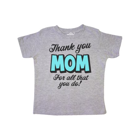 

Inktastic Thank You Mom For All That You Do Parents Day Gift Toddler Boy or Toddler Girl T-Shirt