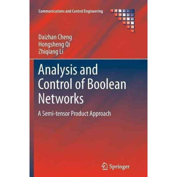 Communications and Control Engineering: Analysis and Control of Boolean Networks: A Semi-Tensor Product Approach (Paperback)