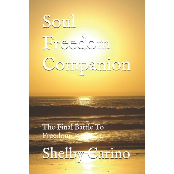 Soul Freedom Companion: The Final Battle To Freedom, (Paperback)