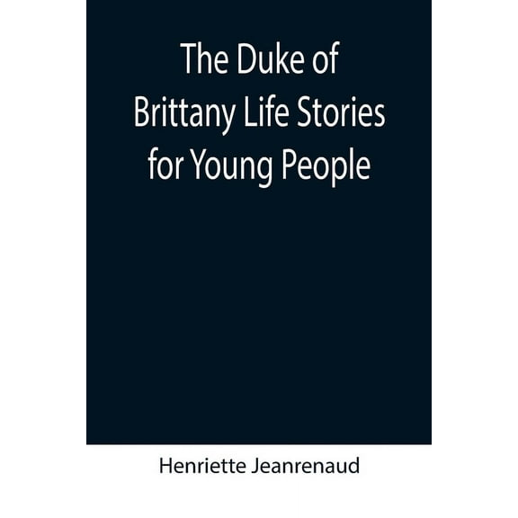 The Duke of Brittany Life Stories for Young People, (Paperback)