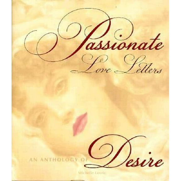 Pre-Owned Passionate Love Letters: An Anthology of Desire (Hardcover) 1573355348 9781573355346