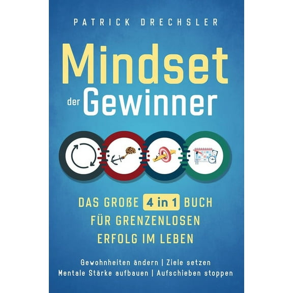 Mindset der Gewinner - Das groÃe 4 in 1 Buch fÃ¼r grenzenlosen Erfolg im Leben: Gewohnheiten Ã¤ndern Ziele setzen Mentale , (Paperback)