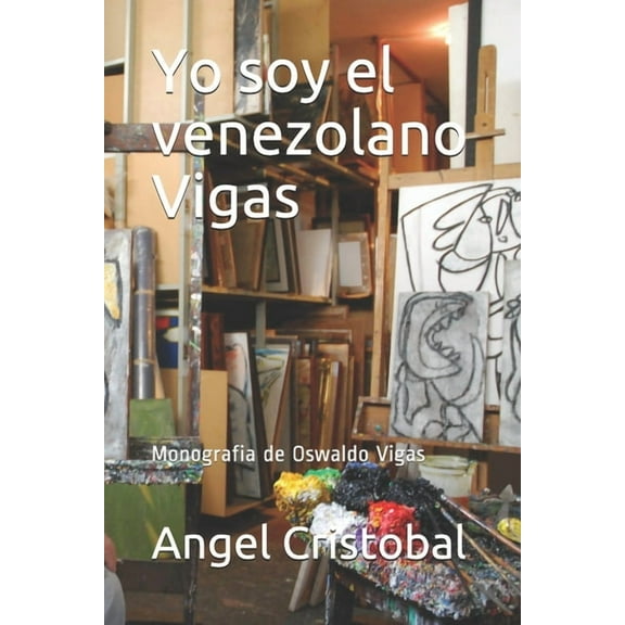Yo soy el venezolano Vigas: Monografia de Oswaldo Vigas