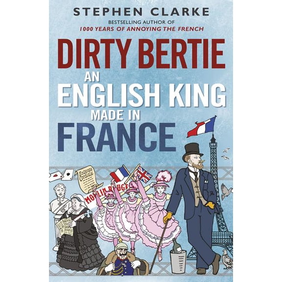 Dirty Bertie: An English King Made in France, (Paperback)