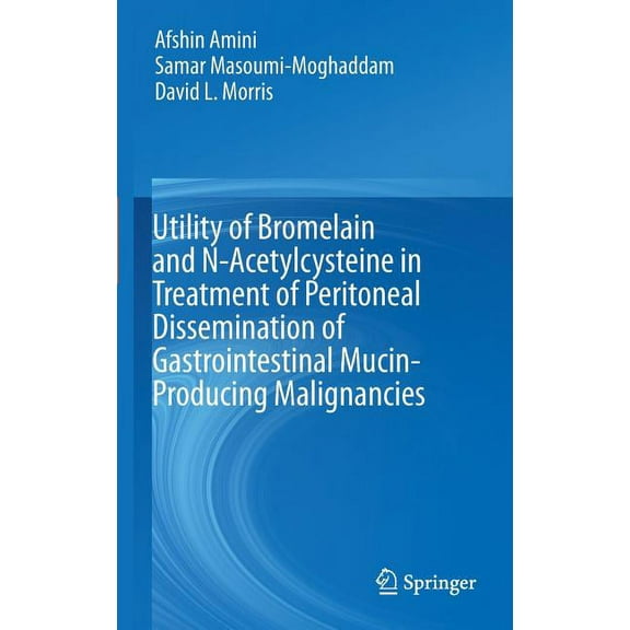 Utility of Bromelain and N-Acetylcysteine in Treatment of Peritoneal Dissemination of Gastrointestinal Mucin-Producing M, (Hardcover)