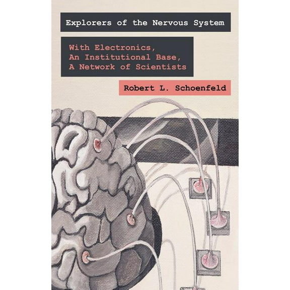 Exploring the Nervous System: With Electronic Tools, An Institutional Base, A Network of Scientists, (Paperback)