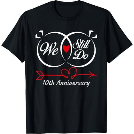 We Still Do 10th Anniversary 10 Years Of Marriage Couple T-Shirt