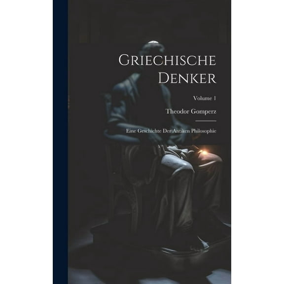 Griechische Denker: Eine Geschichte Der Antiken Philosophie; Volume 1 (Hardcover)