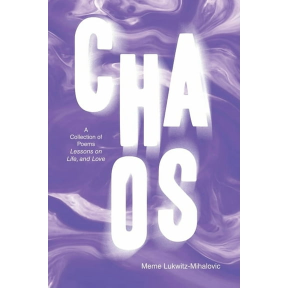 Chaos: A Collection of Poems Lessons on Life, and Love, (Paperback)